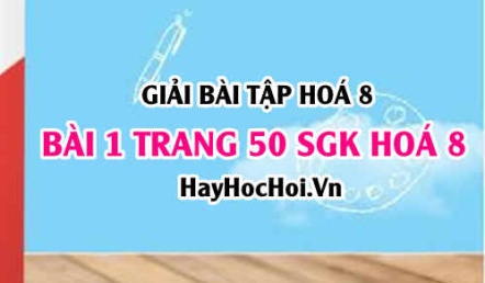 Giải bài 1 trang 50 SGK Hoá 8: Phản ứng hoá học